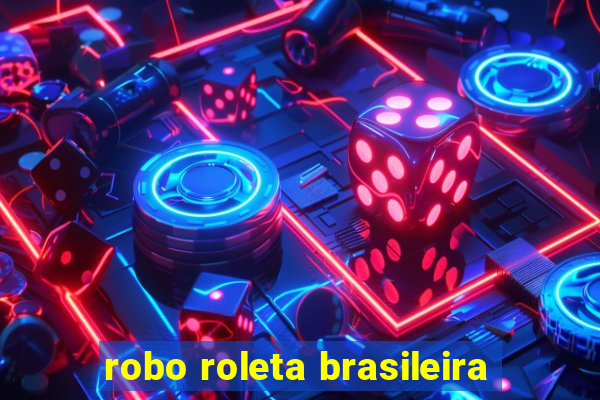 robo roleta brasileira